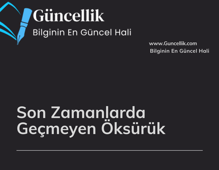 Son Zamanlarda Geçmeyen Öksürük