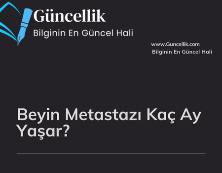 Beyin Metastazı Kaç Ay Yaşar